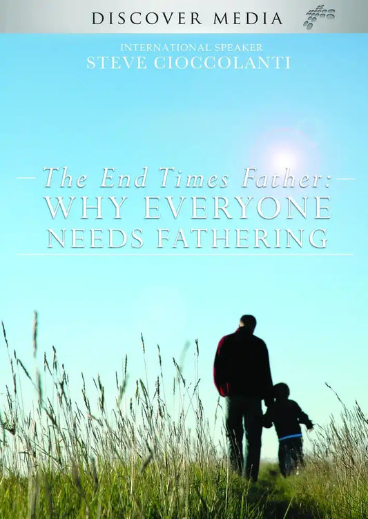 Feminism in the End Times 3: The End Times Father - Why Everyone Needs Fathering
